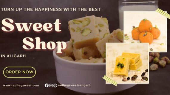 Turn Up the Happiness with the Best Sweet Shop in Aligarh